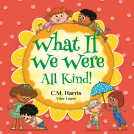book cover for What If We Were All Kind!